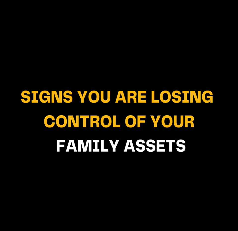 Signs You Are Losing Control of Your Family Assets