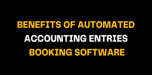 Bold text highlights Benefits of Automated Accounting Entries Booking Software on a black background, promoting smart finance automation with accounting software for streamlined entries