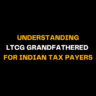 Text on a black background: Understanding LTCG Grandfathered for Indian Taxpayers. This image explains how LTCG (Long-Term Capital Gains) tax is grandfathered for Indian taxpayers.