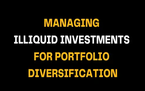 Black background with bold white and yellow text stating Managing Illiquid Investments for Portfolio Diversification, focusing on investment diversification using illiquid financial instruments.