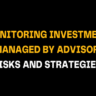 Image with bold yellow and white text says Monitoring Investment Managed by Advisor: Risks and Strategies, highlighting financial advisor oversight, investment risks, and reporting strategies.