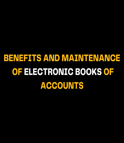 Benefits and Maintenance of Electronic Books of Accounts