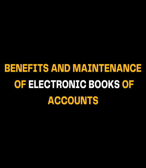 Benefits and Maintenance of Electronic Books of Accounts 