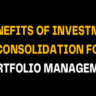 Black background image with bold yellow and white text reading Benefits of Investment Consolidation for Portfolio Management, promoting simplified investment tracking and efficient portfolio control.