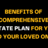Image showcasing the title Benefits of Comprehensive Estate Plan for You and Your Loved Ones emphasizing the importance of creating a well-rounded estate plan for securing family futures and assets.