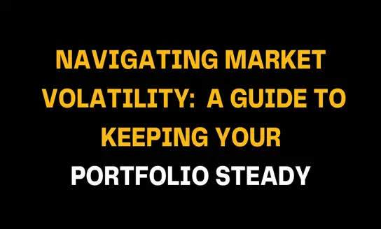 Text graphic emphasizing 'Navigating Market Volatility' with practical advice on maintaining portfolio stability in unpredictable market conditions, focusing on protecting investment growth.