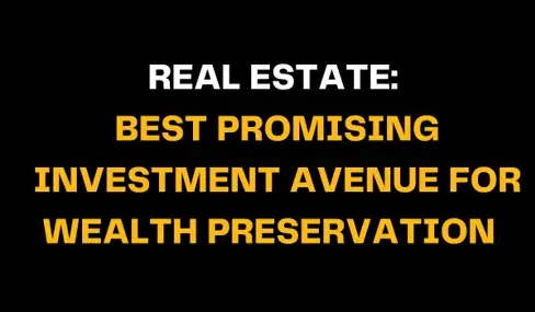 White and bold yellow text on a black background states Real Estate: Best Promising Investment Avenue for Wealth Preservation, highlighting real estate as a secure path to long-term wealth stability.