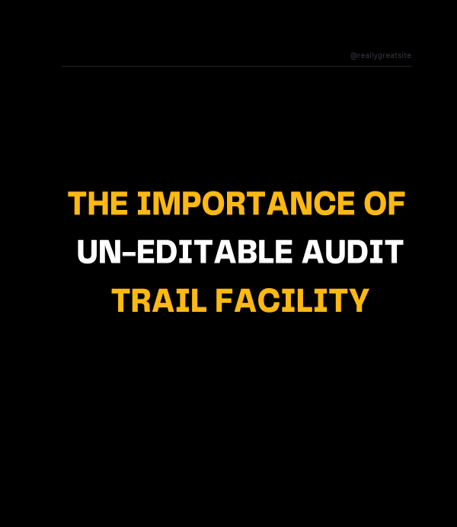 The Importance of Un-editable Audit Trail Facility For Every Transaction