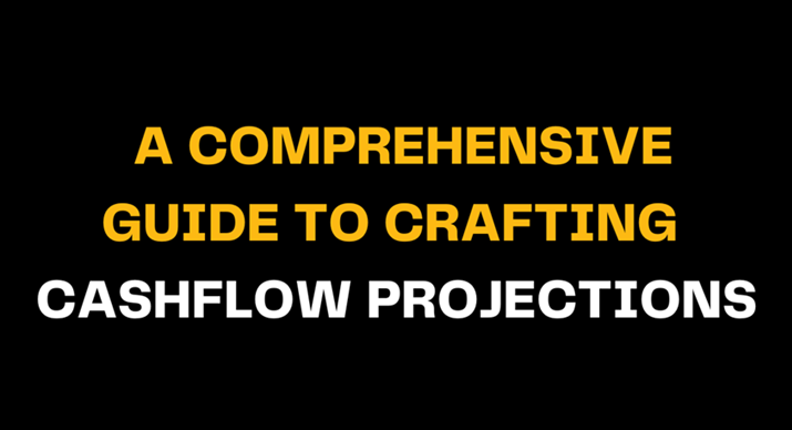 Image featuring the title A Comprehensive Guide to Crafting Cashflow Projections in bold yellow and white text on a black background, focusing on financial planning and cashflow projection strategies.