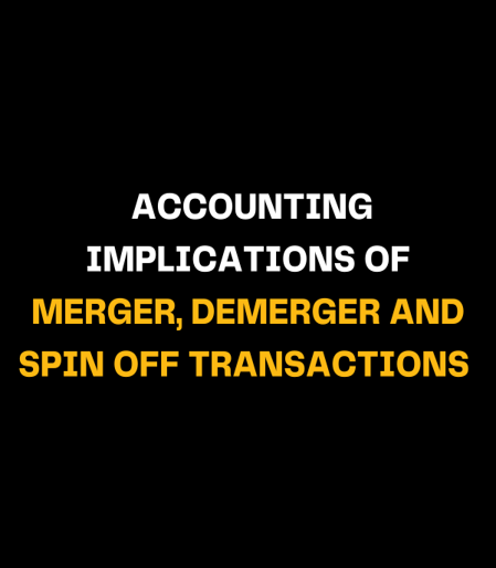 Accounting Implications of Merger, Demerger and Spin Off Transactions