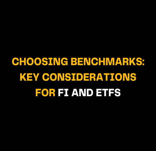 Choosing Benchmarks: Key Considerations for FI and ETFs