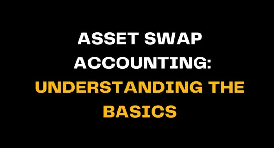 Image with bold white and yellow text reading Asset Swap Accounting: Understanding the Basics on a black background. Focuses on the key concepts of asset swap accounting and its basic principles.