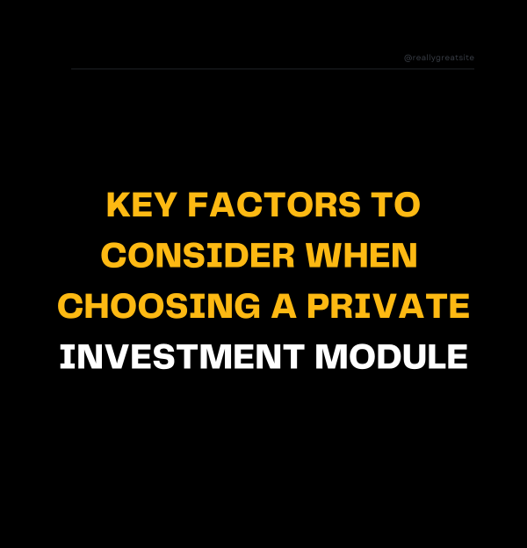Key Factors to Consider when Choosing a Private Investment Module