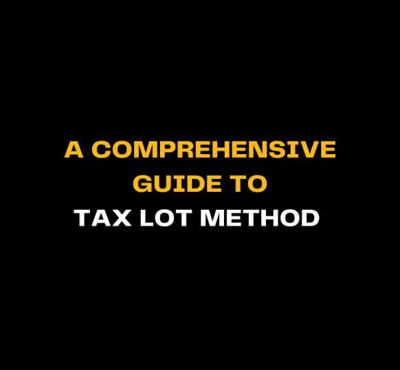 A Comprehensive Guide to Tax Lot Method