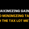 Bold white text on a black background reads Maximizing Gains and Minimizing Taxes with the Tax Lot Method, illustrating a strategy to increase profits while reducing tax liabilities.