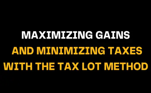 Bold white text on a black background reads Maximizing Gains and Minimizing Taxes with the Tax Lot Method, illustrating a strategy to increase profits while reducing tax liabilities.