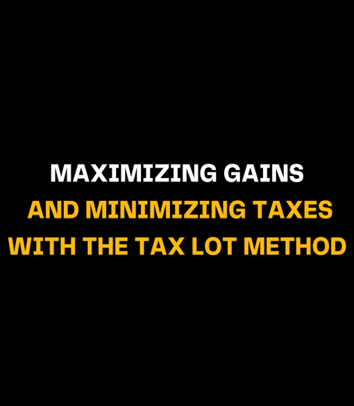 Maximizing Gains and Minimizing Taxes with the Tax Lot Method
