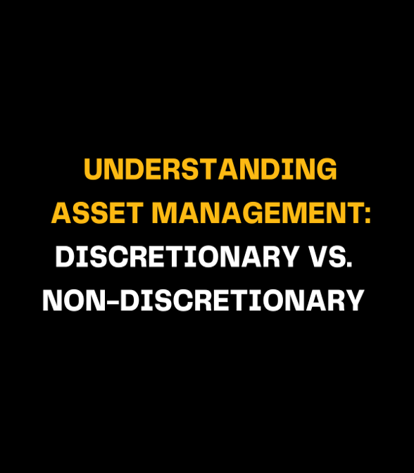 Understanding Asset Management: Discretionary vs. Non-Discretionary