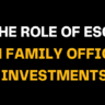 Image with white and yellow text on a black backdrop, highlighting the growing role of ESG factors in family office investments.