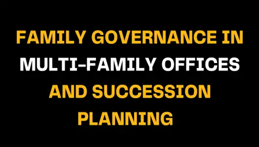 Text image with the heading 'Family Governance in Multi-Family Offices and Succession Planning' in white and yellow on a black background, discussing governance and succession for multi-family offices.