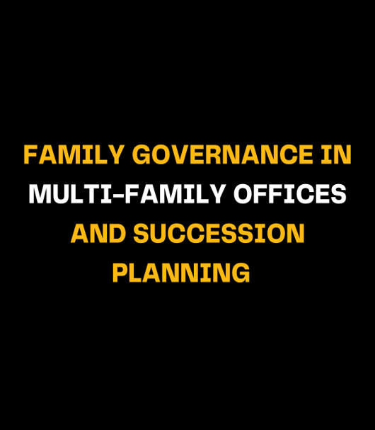 Family Governance in Multi-Family Offices and Succession Planning