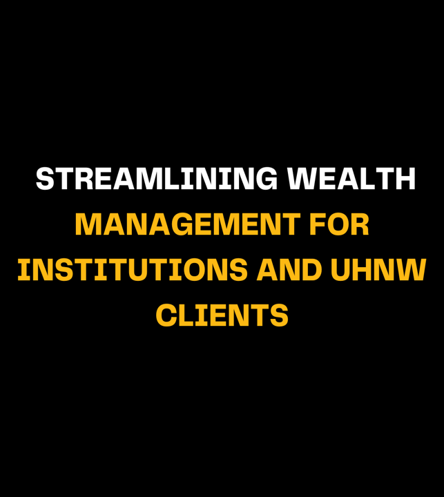 Streamlining Wealth Management for Institutions and UHNW Clients