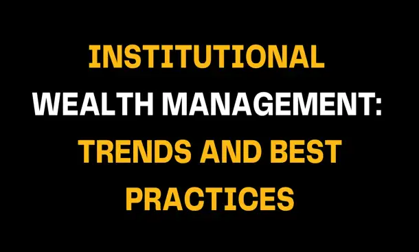 Visual slide with black background and strong gold and white typography stating Institutional Wealth Management: Trends and Best Practices, reflecting financial leadership and wealth strategy optimization.