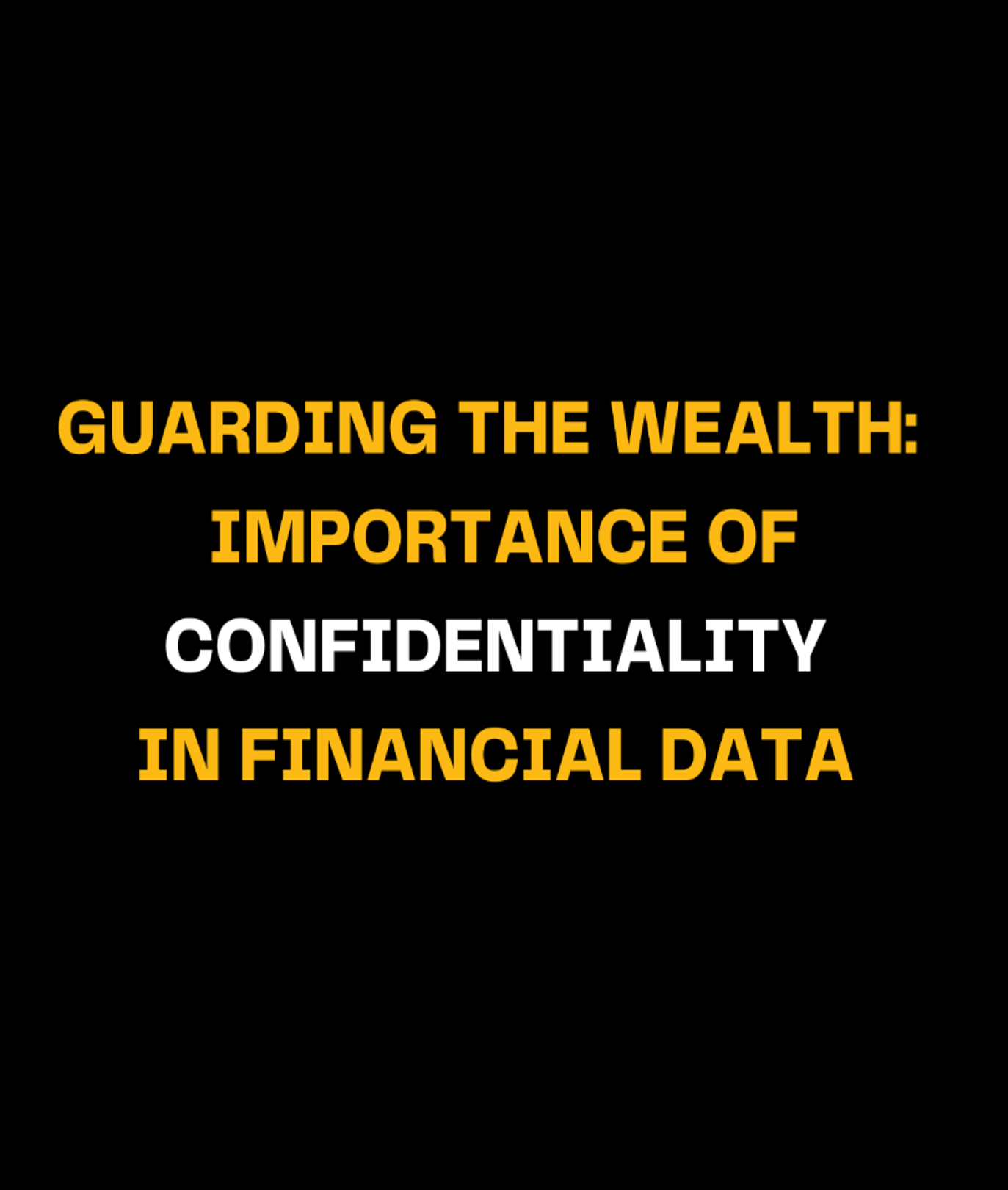 Guarding the Wealth: The Importance of Confidentiality in Financial Data