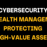 Professional text-based image reading ‘Cybersecurity in Wealth Management: Protecting High-Value Assets’ designed in white and gold on black, conveying strong focus on financial cybersecurity and asset defense.