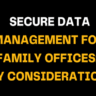 Title text reads: Secure Data Management for Family Offices: Key Considerations on a black background with bold white and orange font, emphasizing the importance of secure data handling for family offices.