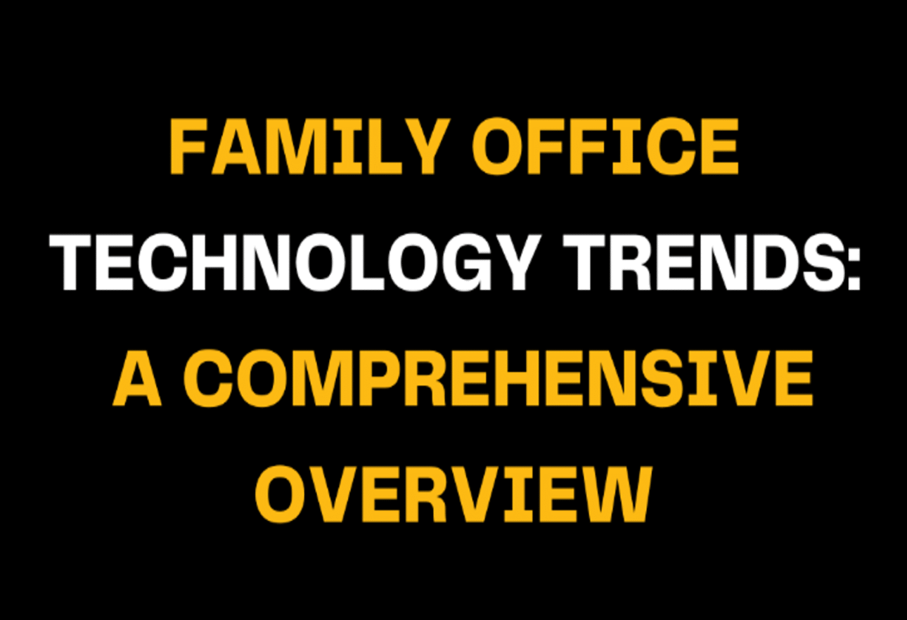 Text graphic with bold yellow and white letters reading Family Office Technology Trends: A Comprehensive Overview, highlighting innovations and digital transformation in family office management.