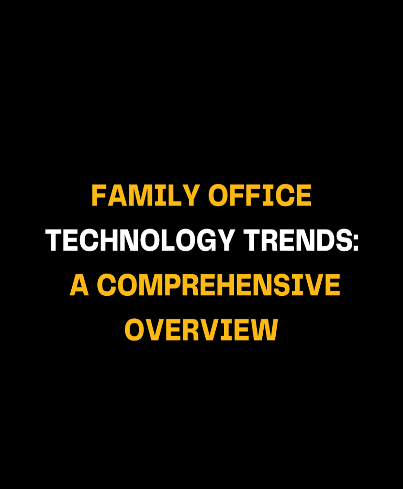 Family Office Technology Trends: A Comprehensive Overview