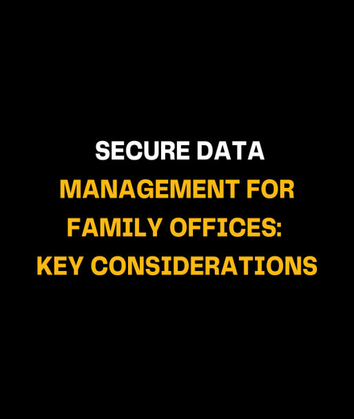 Secure Data Management for Family Offices: Key Considerations