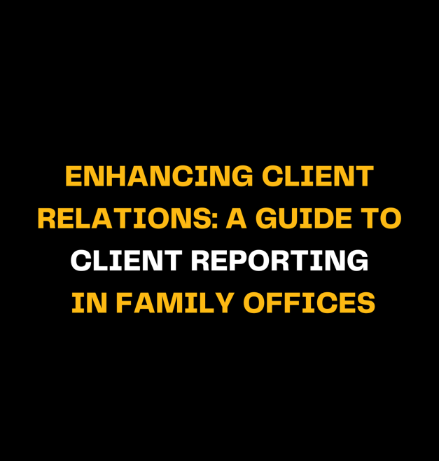 Enhancing Client Relations: A Guide to Client Reporting in Family Offices
