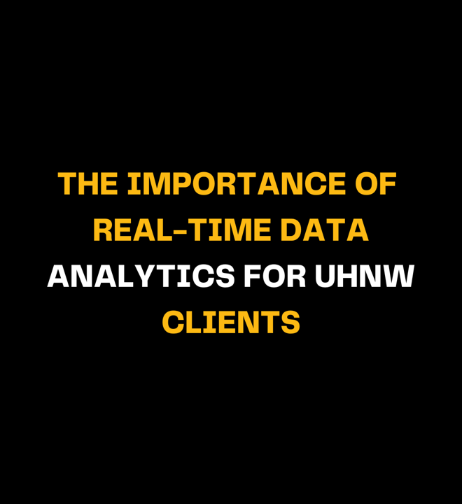 The Importance of Real-Time Data Analytics for UHNW Clients