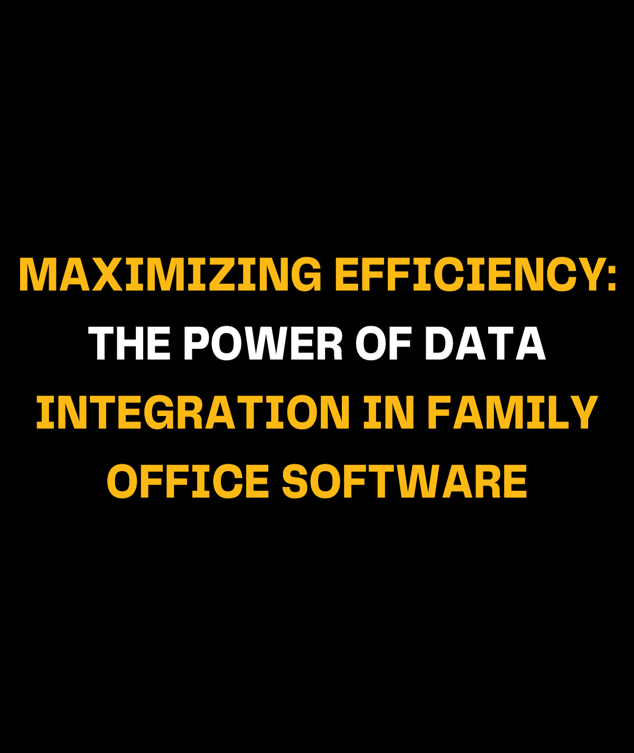 Maximizing Efficiency: Power of Data Integration in Family Office Software