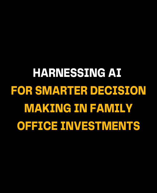 Harnessing AI for Smarter Decision Making in Family Office Investments