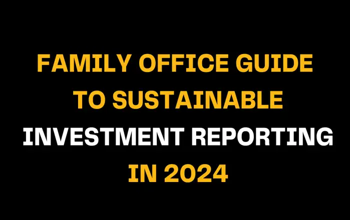 Text graphic of a family office guide to sustainable investment reporting in 2024, highlighting the importance of sustainable investment in family offices for future financial strategies.