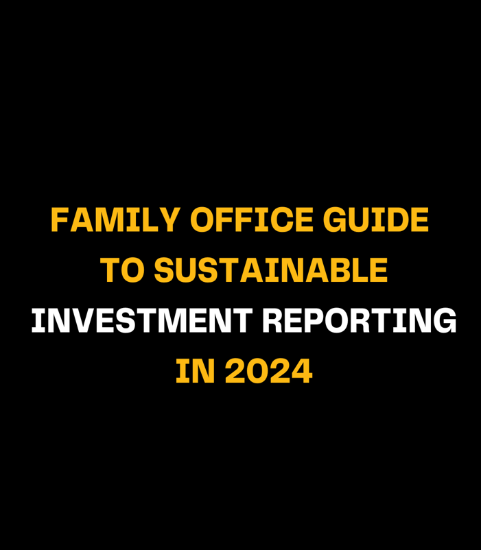 A family office guide to sustainable investment reporting in 2024