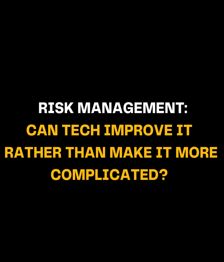 Risk Management: can tech improve it rather than make it more complicated?