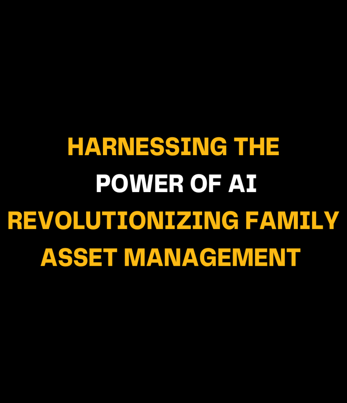 Harnessing the Power of AI: Revolutionizing Family Asset Management