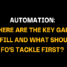 Image with the text Automation Where are the key gaps to fill and what should FO’s tackle first? in bold white and yellow fonts on a black background. Focuses on automation challenges and priorities for FOs.