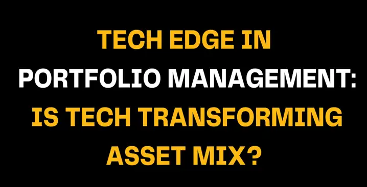 Text graphic with bold title Tech Edge in Portfolio Management: Is Tech Transforming Asset Mix? highlighting the role of technology in modern portfolio management and investment strategy evolution.