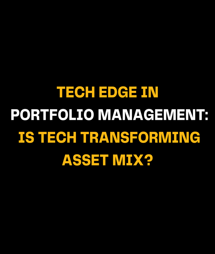 Tech Edge in Portfolio Management: Is Tech Transforming Asset Mix?