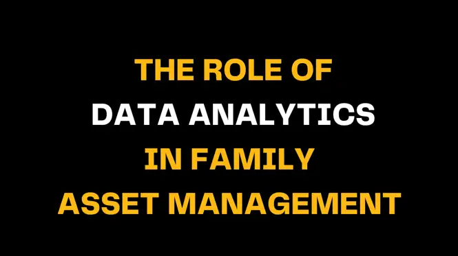 Image with bold yellow and white text on a black background reading The Role of Data Analytics in Family Asset Management, showing how analytics improve financial planning and asset performance.