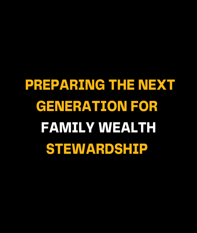 Preparing the Next Generation for Family Wealth Stewardship