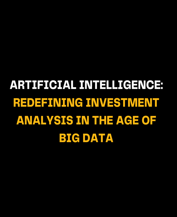 Artificial Intelligence: Redefining Investment Analysis in the Age of Big Data