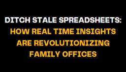 Text on black background saying 'Ditch Stale Spreadsheets: How Real Time Insights Are Revolutionizing Family Offices'. This highlights the shift from outdated spreadsheets to real-time data for family offices