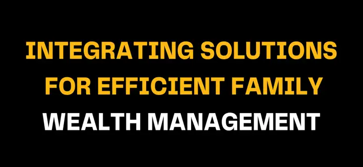 Banner with the phrase Integrating Solutions for Efficient Family Wealth Management, illustrating how technology integration enhances transparency and control in family office operations.