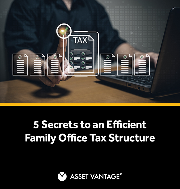 5 Secrets to an Efficient Family Office Tax Structure